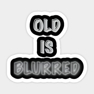 Old is blurred Sticker